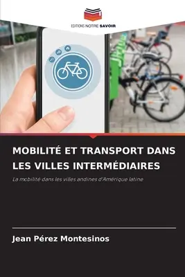 Movilidad y transporte en las ciudades intermedias - Mobilit Et Transport Dans Les Villes Intermdiaires