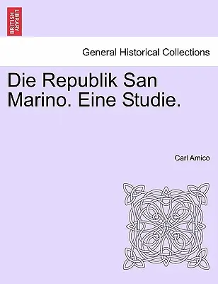 La República de San Marino. Eine Studie. - Die Republik San Marino. Eine Studie.