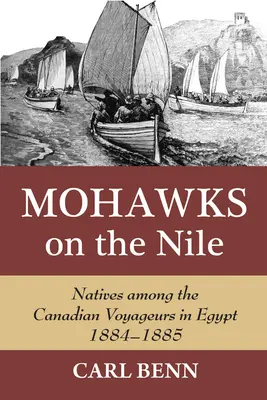 Mohawks on the Nile: Nativos entre los viajeros canadienses en Egipto, 1884-1885 - Mohawks on the Nile: Natives Among the Canadian Voyageurs in Egypt, 1884-1885