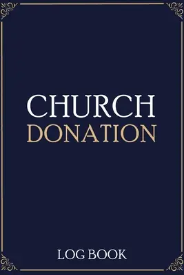 Libro de registro de donaciones de la iglesia: Libro de registro de finanzas para adultos, registro de donaciones, registro de donaciones, nota para la iglesia - Church Donation Log Book: Adult Finance Log Book, Donation Tracker, Donation Record, Church Note