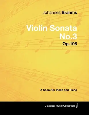 Johannes Brahms - Sonata para Violín No.3 - Op.108 - Partitura para Violín y Piano - Johannes Brahms - Violin Sonata No.3 - Op.108 - A Score for Violin and Piano