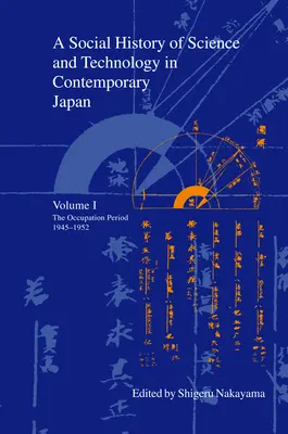 Historia social de la ciencia y la tecnología en el Japón contemporáneo: Volumen 1: El período de ocupación 1945-1952 - A Social History of Science and Technology in Contemporary Japan: Volume 1: The Occupation Period 1945-1952