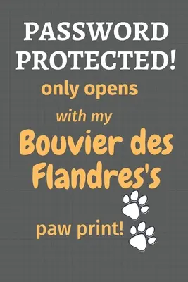 Protegido con contraseña! sólo se abre con la huella de la pata de mi Bouvier des Flandres!: Para los fans del Bouvier des Flandres - Password Protected! only opens with my Bouvier des Flandres's paw print!: For Bouvier des Flandres Dog Fans