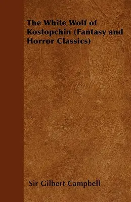 El lobo blanco de Kostopchin (Clásicos de fantasía y terror) - The White Wolf of Kostopchin (Fantasy and Horror Classics)