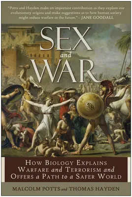 Sexo y guerra: Cómo la biología explica la guerra y el terrorismo y ofrece un camino hacia un mundo más seguro - Sex and War: How Biology Explains Warfare and Terrorism and Offers a Path to a Safer World
