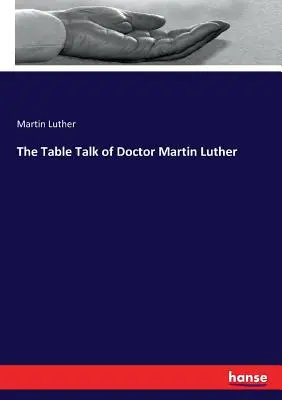 La conversación de sobremesa del doctor Martín Lutero - The Table Talk of Doctor Martin Luther