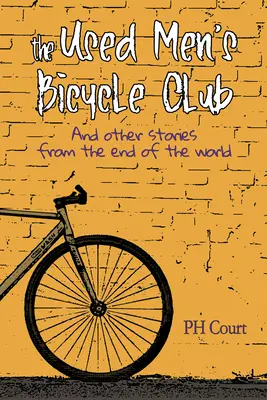 El club de la bicicleta de los hombres usados y otras historias del fin del mundo - The Used Men's Bicycle Club and Other Stories from the End of the World