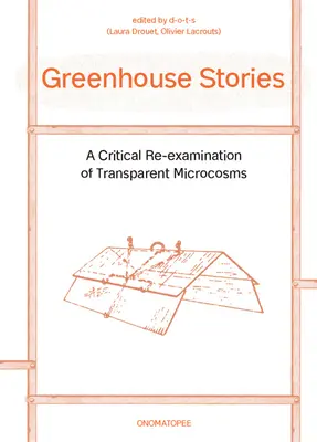 Historias de invernadero: Una revisión crítica de los microcosmos transparentes - Greenhouse Stories: A Critical Re-Examination of Transparent Microcosms