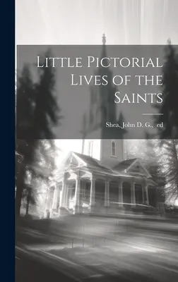 Pequeñas vidas ilustradas de los santos - Little Pictorial Lives of the Saints