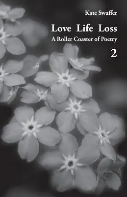 Amor Vida Pérdida - Una montaña rusa de poesía Volumen 2: Días con demencia - Love Life Loss - A Roller Coaster of Poetry Volume 2: Days with Dementia