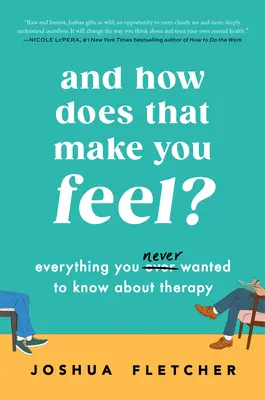 ¿Y cómo te hace sentir eso? Todo lo que (N)siempre quiso saber sobre la terapia - And How Does That Make You Feel?: Everything You (N)Ever Wanted to Know about Therapy