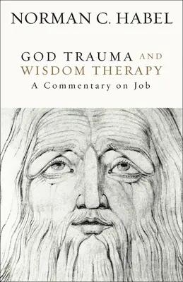 El trauma de Dios y la terapia de la sabiduría: Comentario sobre Job - God Trauma and Wisdom Therapy: A Commentary on Job