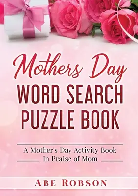 Libro de sopas de letras para el Día de la Madre: Un libro de actividades para el Día de la Madre en alabanza a mamá - Mothers Day Word Search Puzzle Book: A Mother's Day Activity Book In Praise of Mom