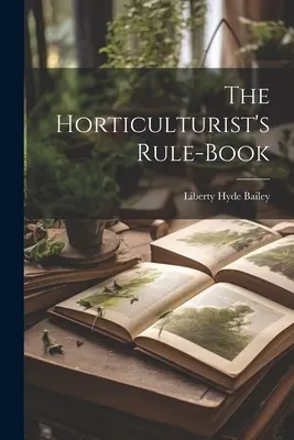 El libro de reglas del horticultor - The Horticulturist's Rule-Book