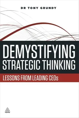 Desmitificar el pensamiento estratégico: Lecciones de Ceos líderes - Demystifying Strategic Thinking: Lessons from Leading Ceos