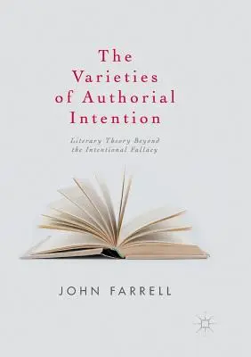 Las variedades de la intención autoral: La teoría literaria más allá de la falacia intencional - The Varieties of Authorial Intention: Literary Theory Beyond the Intentional Fallacy