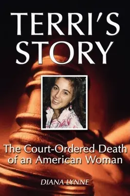 La historia de Terri: La muerte por orden judicial de una mujer estadounidense - Terri's Story: The Court-Ordered Death of an American Woman