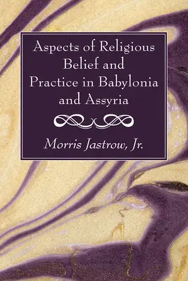 Aspectos de las creencias y prácticas religiosas en Babilonia y Asiria - Aspects of Religious Belief and Practice in Babylonia and Assyria