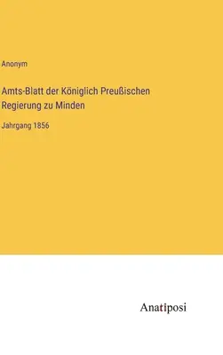 Boletín Oficial del Gobierno Real Prusiano de Minden: Volumen 1856 - Amts-Blatt der Kniglich Preuischen Regierung zu Minden: Jahrgang 1856