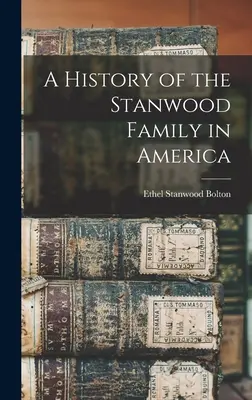 Historia de la familia Stanwood en América - A History of the Stanwood Family in America