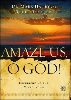 ¡Asómbranos, oh Dios! Experimentar lo milagroso - Amaze Us, O God!: Experiencing the Miraculous