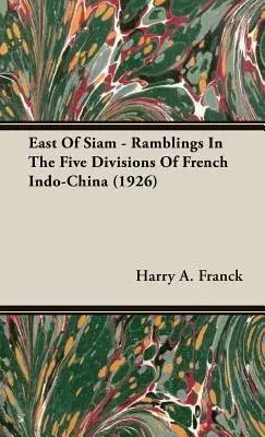Al este de Siam - Divagaciones en las cinco divisiones de la Indochina francesa (1926) - East Of Siam - Ramblings In The Five Divisions Of French Indo-China (1926)