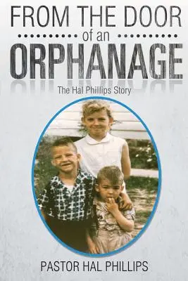 Desde la puerta de un orfanato: La historia de Hal Phillips - From The Door of An Orphanage: The Hal Phillips Story