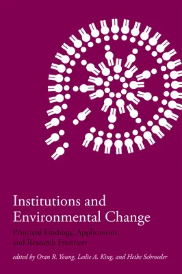 Instituciones y cambio ambiental: Principales hallazgos, aplicaciones y fronteras de la investigación - Institutions and Environmental Change: Principal Findings, Applications, and Research Frontiers