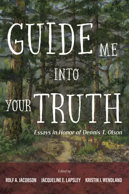 Guide Me Into Your Truth: Ensayos en honor de Dennis T. Olson - Guide Me Into Your Truth: Essays in Honor of Dennis T. Olson