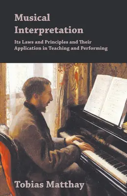 Interpretación musical - Sus leyes y principios y su aplicación en la enseñanza y la interpretación - Musical Interpretation - Its Laws and Principles and Their Application in Teaching and Performing