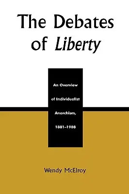 Los Debates de la Libertad: Una visión general del anarquismo individualista, 1881-1908 - The Debates of Liberty: An Overview of Individualist Anarchism, 1881-1908