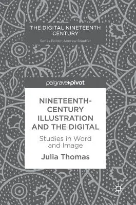 La ilustración del siglo XIX y lo digital: Estudios sobre la palabra y la imagen - Nineteenth-Century Illustration and the Digital: Studies in Word and Image