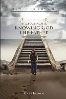 The Bible Teacher's Guide: Teología propiamente dicha: Conocer a Dios Padre - The Bible Teacher's Guide: Theology Proper: Knowing God the Father