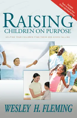 Criar a los hijos con propósito: Cómo ayudar a sus hijos a encontrar la vocación que Dios les ha dado (actualizado y ampliado) - Raising Children on Purpose: Helping Your Children Find Their God-Given Calling (Updated and Expanded)