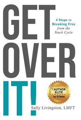 ¡Supéralo! 4 pasos para liberarse del ciclo del estancamiento - Get Over It!: 4 Steps to Breaking Free from the Stuck Cycle