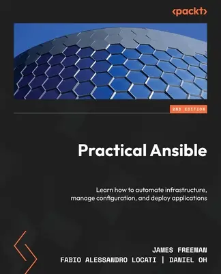 Practical Ansible - Segunda edición: Aprenda a automatizar la infraestructura, gestionar la configuración y desplegar aplicaciones - Practical Ansible - Second Edition: Learn how to automate infrastructure, manage configuration, and deploy applications