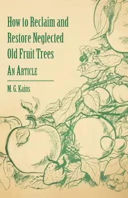 Cómo recuperar y restaurar viejos árboles frutales descuidados - Un artículo - How to Reclaim and Restore Neglected Old Fruit Trees - An Article