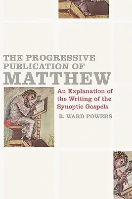 La publicación progresiva de Mateo: Una explicación de la redacción de los evangelios sinópticos - The Progressive Publication of Matthew: An Explanation of the Writing of the Synoptic Gospels