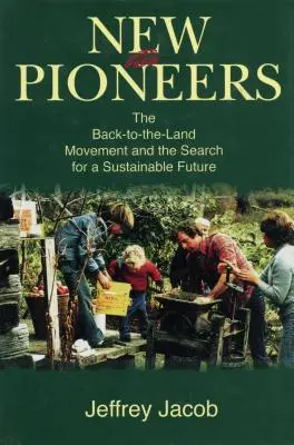 New Pioneers: El movimiento de vuelta a la tierra y la búsqueda de un futuro sostenible - New Pioneers: The Back-to-the-Land Movement and the Search for a Sustainable Future