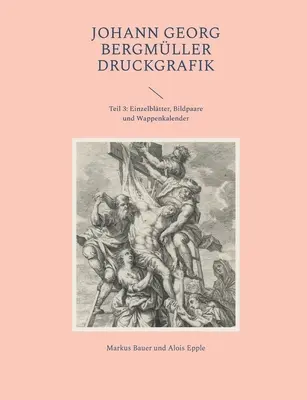Johann Georg Bergmller Druckgrafik: Teil 3: Einzelbltter, Bildpaare und Wappenkalender