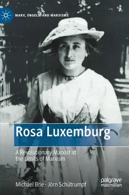 Rosa Luxemburg: Una marxista revolucionaria en los límites del marxismo - Rosa Luxemburg: A Revolutionary Marxist at the Limits of Marxism