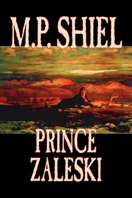 El príncipe Zaleski por M. P. Shiel, Ficción, Fantasía, Misterio y detectives, Cuentos de hadas, Cuentos populares, Leyendas y mitología - Prince Zaleski by M. P. Shiel, Fiction, Fantasy, Mystery & Detective, Fairy Tales, Folk Tales, Legends & Mythology