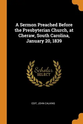 Un sermón predicado ante la Iglesia Presbiteriana, en Cheraw, Carolina del Sur, el 20 de enero de 1839 - A Sermon Preached Before the Presbyterian Church, at Cheraw, South Carolina, January 20, 1839