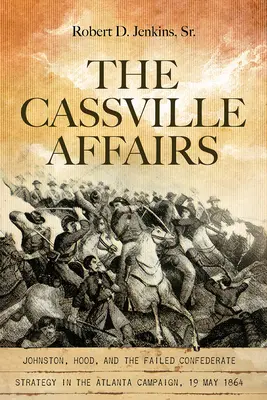 Los asuntos de Cassville: Johnston, Hood y la fallida estrategia confederada en la campaña de Atlanta, 19 de mayo de 1864 - The Cassville Affairs: Johnston, Hood, and the Failed Confederate Strategy in the Atlanta Campaign, 19 May 1864