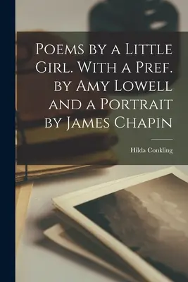 Poemas de una niña. Con un prefacio de Amy Lowell y un retrato de James Chapin - Poems by a Little Girl. With a Pref. by Amy Lowell and a Portrait by James Chapin