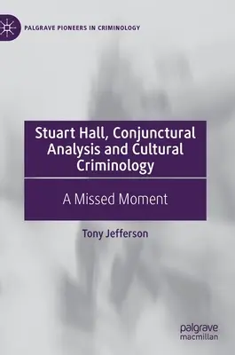 Stuart Hall, Análisis coyuntural y criminología cultural: Un momento perdido - Stuart Hall, Conjunctural Analysis and Cultural Criminology: A Missed Moment