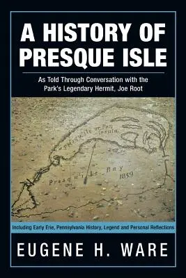 Historia de Presque Isle: Contada a través de una conversación con el legendario ermitaño del parque, Joe Root - A History of Presque Isle: As Told Through Conversation with the Park's Legendary Hermit, Joe Root