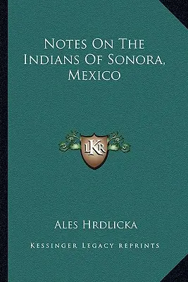 Notas sobre los indios de Sonora, México - Notes On The Indians Of Sonora, Mexico