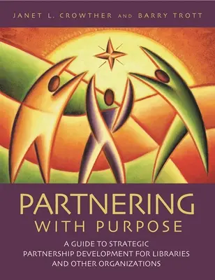 Asociarse con un propósito: Guía para el desarrollo de asociaciones estratégicas para bibliotecas y otras organizaciones - Partnering with Purpose: A Guide to Strategic Partnership Development for Libraries and Other Organizations