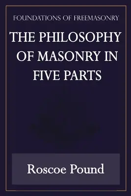 La Filosofía de la Masonería en Cinco Partes (Serie Fundamentos de la Masonería) - The Philosophy of Masonry in Five Parts (Foundations of Freemasonry Series)